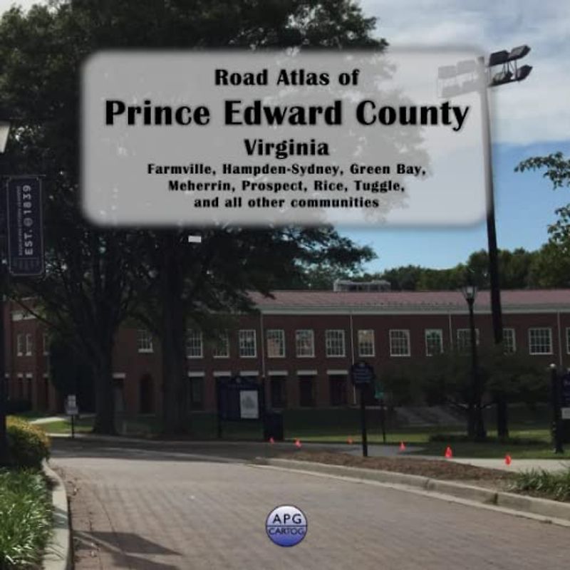 Road Atlas of Prince Edward County, Virginia: Farmville, Hampden-Sydney, Green Bay, Meherrin, Prospect, Rice, Tuggle, and all other communities