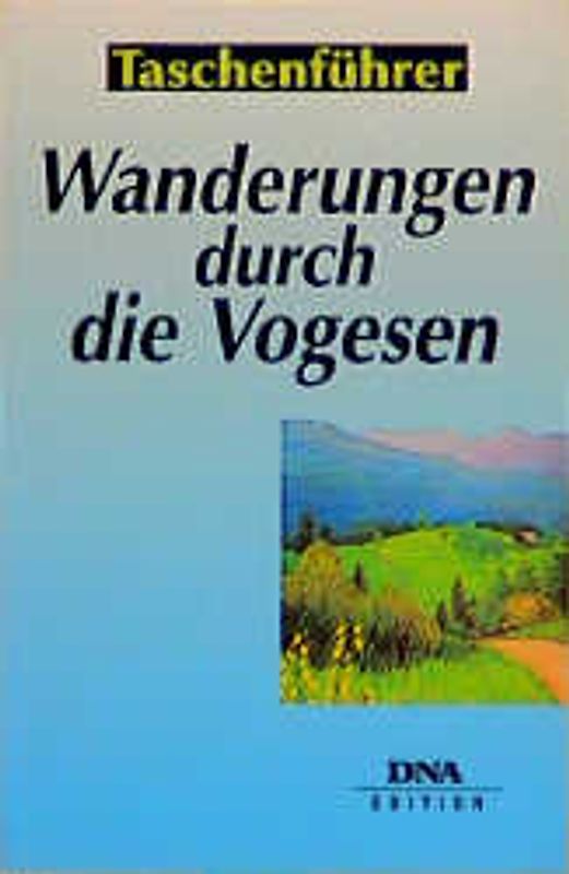 Wanderungen durch die Vogesen. Die 30 schönsten Rundstrecken in den Vogesen