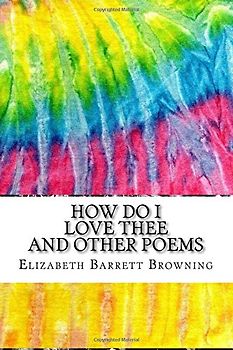 How Do I Love Thee and Other Poems: Includes MLA Style Citations for Scholarly Secondary Sources, Peer-Reviewed Journal Articles and Critical Academic Research Essays (Squid Ink Classics)