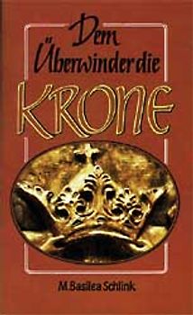 Dem Überwinder die Krone. Ein Ratgeber in Sorgen, Leiden, Anfechtungen und Schwierigkeiten mit Mitmenschen