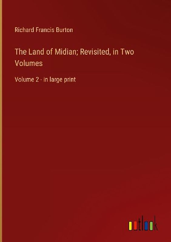 The Land of Midian; Revisited, in Two Volumes