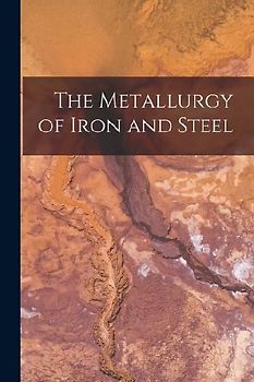 The Metallurgy of Iron and Steel