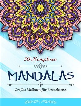 Mandalas - Großes Malbuch für Erwachsene - Tolle Geschenk: 50 bezaubernde Mandalas zum Ausmalen und Entspannen | 50 Zauberhafte Motive Zum Entspannen