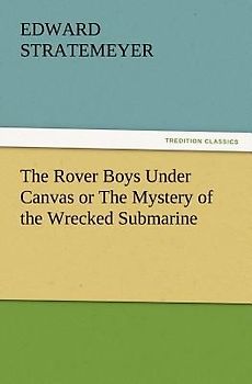 The Rover Boys Under Canvas or The Mystery of the Wrecked Submarine