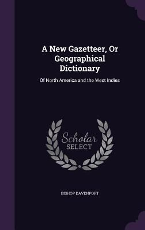 A New Gazetteer, Or Geographical Dictionary