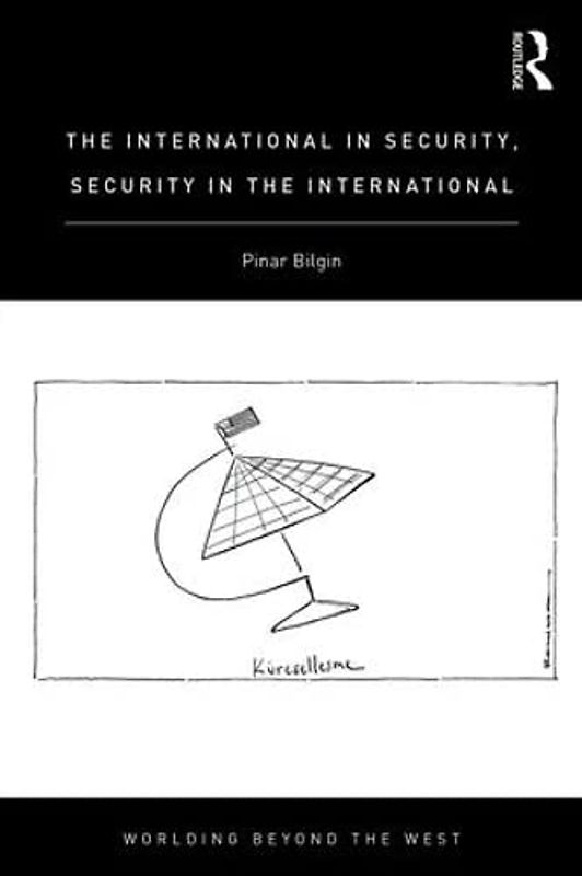 The International in Security, Security in the International (Worlding Beyond the West, Band 10)