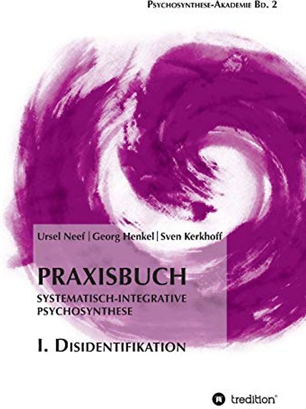 Praxisbuch Systematisch-Integrative Psychosynthese: I. Disidentifikation