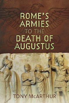 Rome's Armies to the Death of Augustus