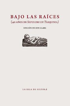 Bajo las raíces : 40 años de sepulcro en Tarquinia