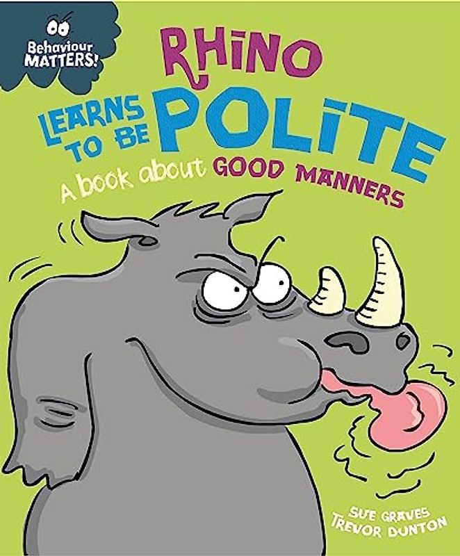 Behaviour Matters: Rhino Learns to be Polite - A book about good manners
