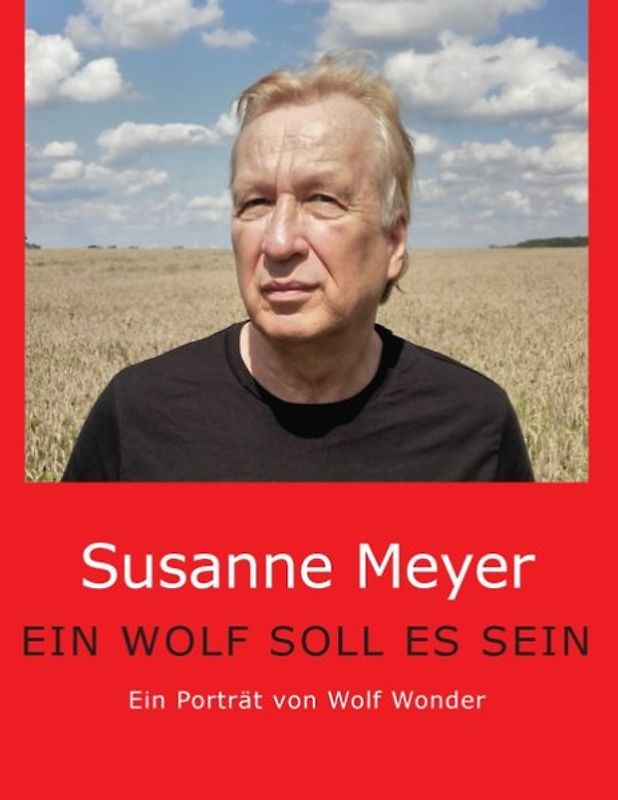 Ein Wolf soll es sein. Ein Porträt von Wolf Wonder