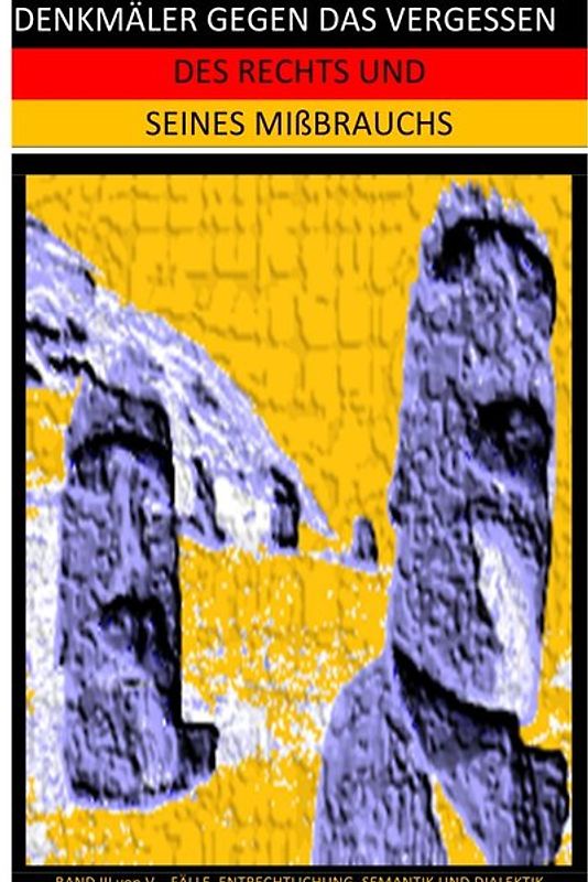 DENKMÄLER GEGEN DAS VERGESSEN / DENKMÄLER GEGEN DAS VERGESSEN DES RECHTS UND SEINES MIßBRAUCHS (III)