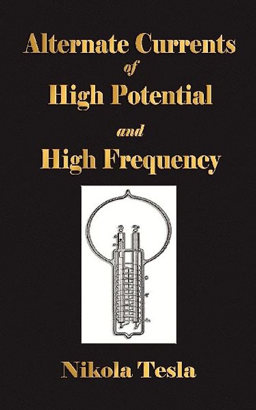 Experiments With Alternate Currents Of High Potential And High Frequency