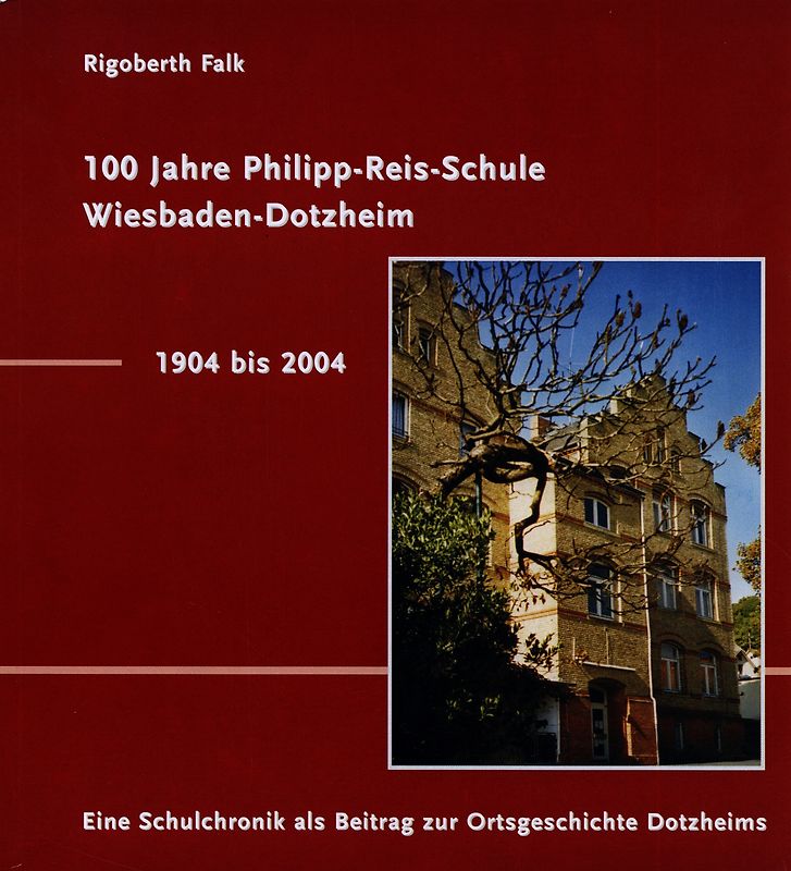 100 Jahre Philipp-Reis-Schule Wiesbaden-Dotzheim / 1904-2004