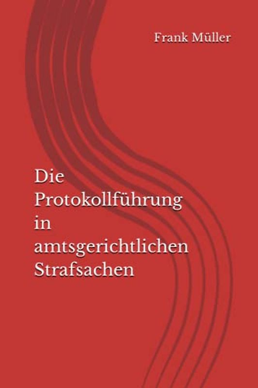 Die Protokollführung in amtsgerichtlichen Strafsachen