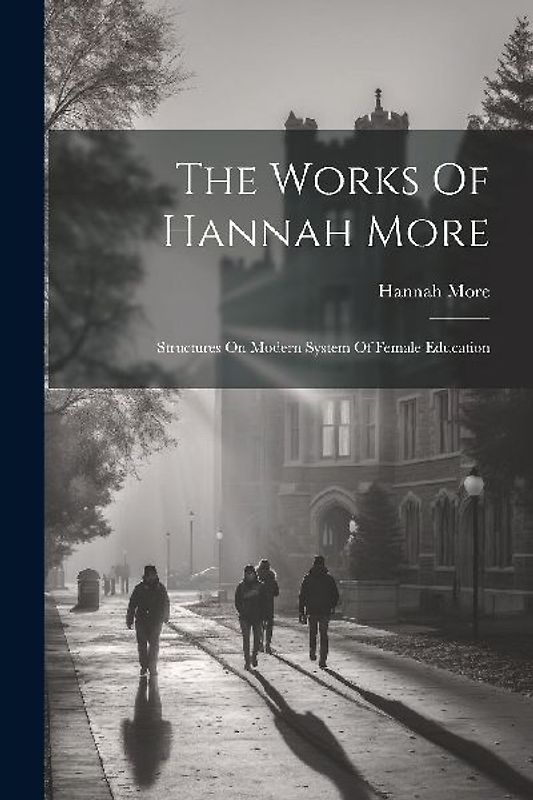 The Works Of Hannah More: Structures On Modern System Of Female Education