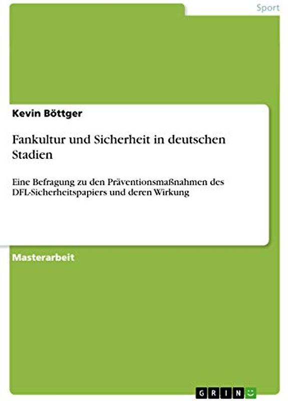 Fankultur und Sicherheit in deutschen Stadien: Eine Befragung zu den Präventionsmaßnahmen des DFL-Sicherheitspapiers und deren Wirkung