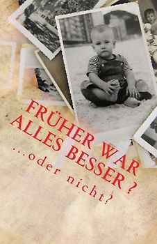 Früher war alles besser ...oder nicht?