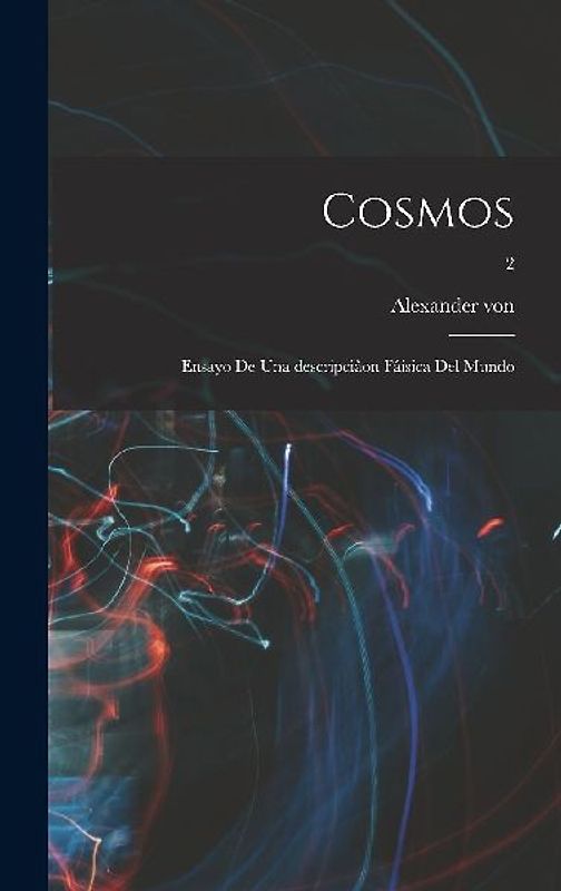 Cosmos: Ensayo de una descripciâon fâisica del mundo; 2