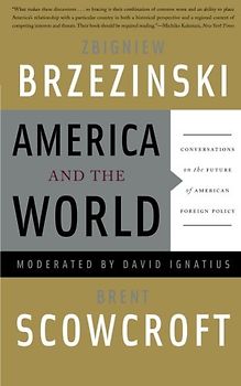 America and the World: Conversations on the Future of American Foreign Policy - Zbigniew Brzezinski