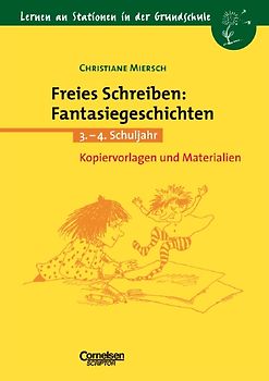 Lernen an Stationen in der Grundschule / Freies Schreiben: Fantasiegeschichten. 3./4. Schuljahr. Kopiervorlagen und Materialien