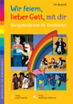 Wir feiern, lieber Gott, mit dir