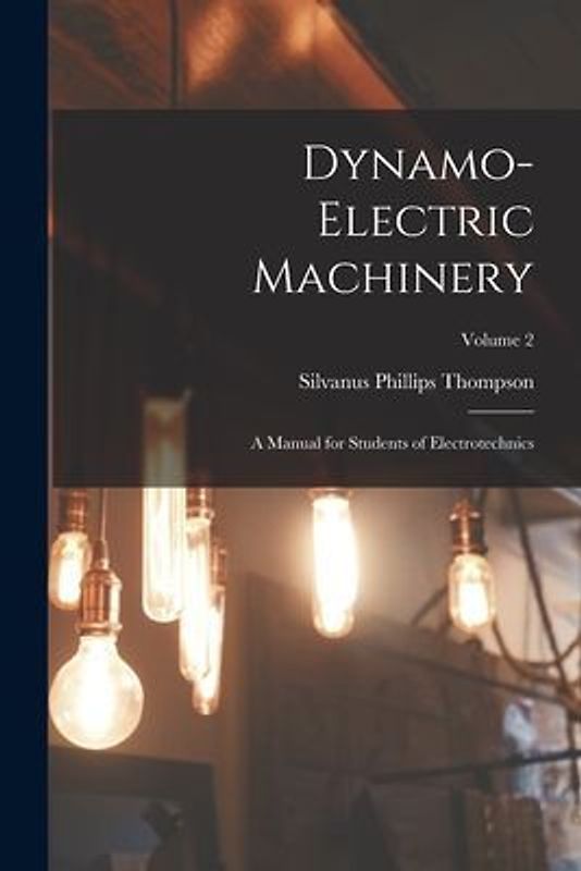 Dynamo-Electric Machinery: A Manual for Students of Electrotechnics; Volume 2