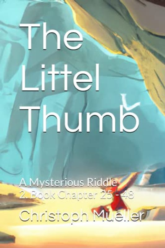 The Littel Thumb: A MYSTERIOUS RIDDLE 2. Book Chapter 25 - 48 (Der kleine Daumen, Band 13)