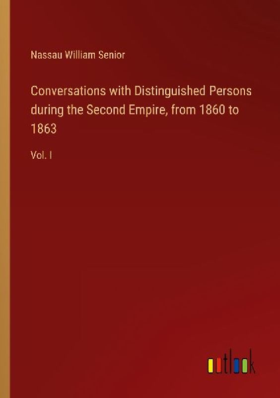 Conversations with Distinguished Persons during the Second Empire, from 1860 to 1863