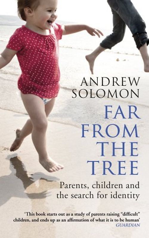 Far From The Tree: Parents, Children and the Search for Identity - Solomon, Andrew
