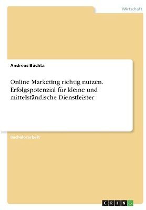 Online Marketing richtig nutzen. Erfolgspotenzial für kleine und mittelständische Dienstleister