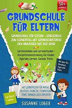 Grundschule für Eltern – Spielerisch zum Lernerfolg mit Grundschultricks den Hinweisen auf der Spur: Lerntechniken und Lernmethoden - Konzentrationstraining für Kinder, Hybrides Lernen, Geniale Tricks