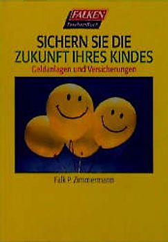 Sichern Sie die Zukunft Ihres Kindes. Geldanlagen und Versicherungen