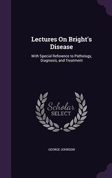 Lectures On Bright's Disease