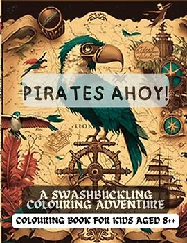 Pirates Ahoy!: A Swashbuckling Coloring Adventure for Kids Aged 8++ with Treasure Map, Pirate Ships, and More: Get Ready to Set Sail with Pirates ... Adventure. Colouring book for kids aged 8++