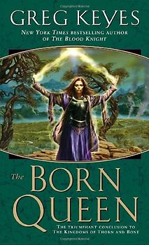 The Born Queen (Kingdoms of Thorn and Bone) - Greg Keyes