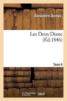Les Deux Diane, Par Alexandre Dumas.Tome 6