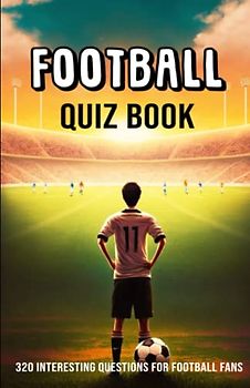 Football Quiz Book: 320 interesting questions for football fans