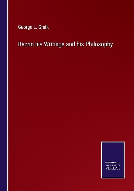 Bacon his Writings and his Philosophy