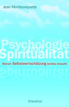 Psychologie und Spiritualität. Warum Selbstwertschätzung beides braucht