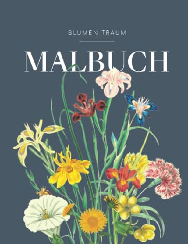 BLUMEN TRAUM - Malbuch für Erwachsene mit Blumenmotiven: Blumen und Garten Ausmalbuch mit 50 MOTIVEN für Stressreduktion & Entspannung