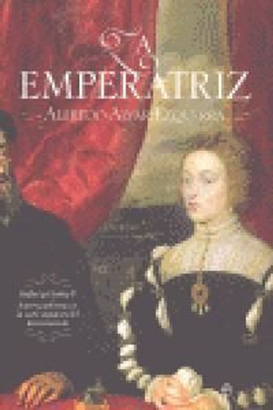 La emperatriz : Isabel y Carlos V : amor y gobierno en la corte española del Renacimiento