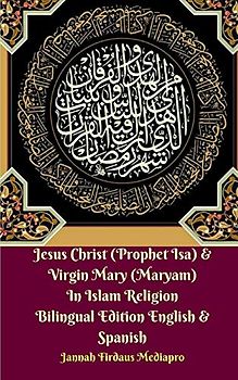 Jesus Christ (Prophet Isa) and Virgin Mary (Maryam) In Islam Religion Bilingual Edition English and Spanish