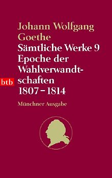 Sämtliche Werke. Münchner Ausgabe / Epoche der Wahlverwandtschaften 1807-1814