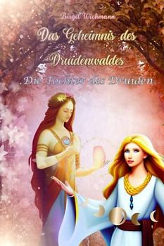 Das Geheimnis des Druidenwaldes: Die Tochter des Druiden