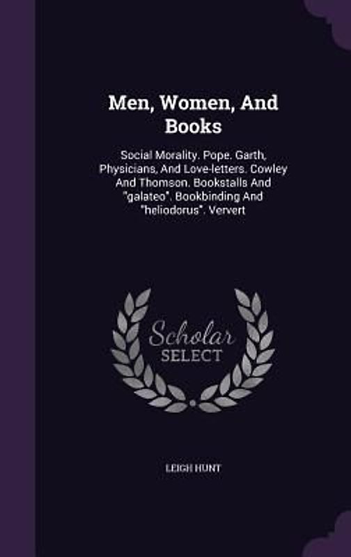 Men, Women, And Books: Social Morality. Pope. Garth, Physicians, And Love-letters. Cowley And Thomson. Bookstalls And galateo. Bookbinding An
