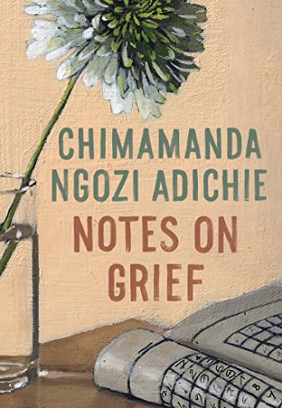 Notes on Grief: Chimamanda Ngozi Adichie