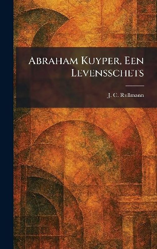 Abraham Kuyper, Een Levensschets