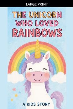 The Unicorn Who Loved Rainbows