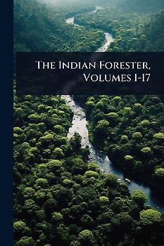 The Indian Forester, Volumes 1-17